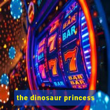 the dinosaur princess